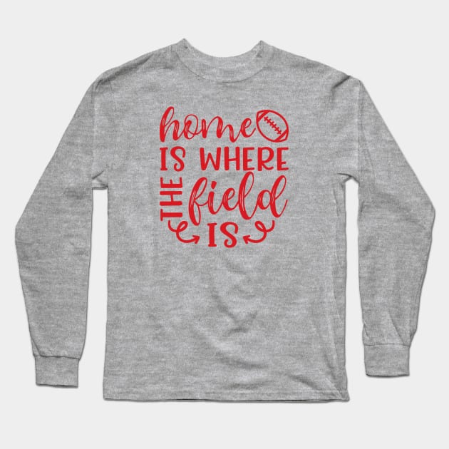 Home Is Where The Field Is Football Long Sleeve T-Shirt by GlimmerDesigns